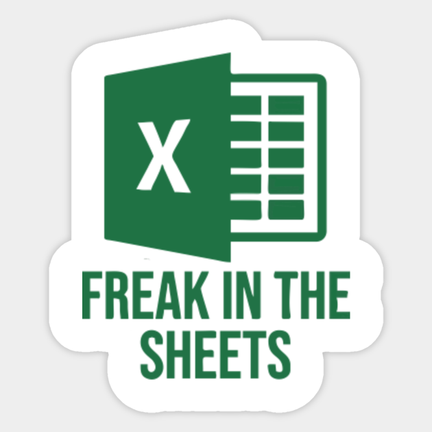 freak in the excel sheets Freak In The Excel Sheets Sticker TeePublic